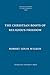The Christian Roots of Religious Freedom (The Pere Marguette Lecture in Theology)