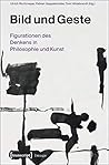 Bild Und Geste: Figurationen Des Denkens in Philosophie Und Kunst