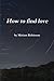 How to find love by Miriam Robinson