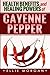 Health Benefits and Healing Powers of Cayenne Pepper