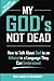 My God's Not Dead!: How to Talk About God to an Atheist in a Language They Can Understand (Quantum X: Spirituality Unleashed)