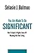 You Are Made To Be Significant: How To Inject A Higher Sense Of Meaning Into Your Living