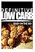 Definitive Low Carb - Easy On The Go: Ultimate low carb cookbook for a low carb diet and low carb lifestyle. Sugar free, wheat-free and natural