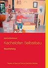 Kachelofen Selbstbau: Bauanleitung (German Edition) Kachelofen Selbstbau: Bauanleitung (German Edition)