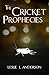 The Cricket Prophecies by Leslie J. Anderson
