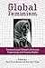 Global Feminism: Transnational Women's Activism, Organizing, and Human Rights