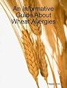 An Informative Guide about Wheat Allergies An Informative Guide about Wheat Allergies