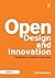 Open Design and Innovation: Facilitating Creativity in Everyone