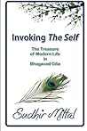 Invoking The Self: The Treasure of Modern Life in Bhagavad Gita Invoking The Self: The Treasure of Modern Life in Bhagavad Gita