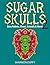 Sugar Skulls 2: Zany Robots, Animals, Aliens and more!