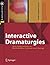 Interactive Dramaturgies: New Approaches in Multimedia Content and Design (X.media.publishing)