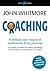 Coaching. El método para mejorar el rendimiento de las personas. by John Whitmore
