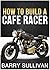 How to Build Your Own Cafe Racer
