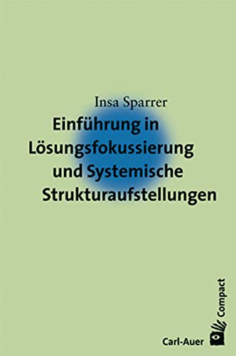 Einführung in Lösungsfokussierung und Systemische Strukturaufstellungen (Paperback)