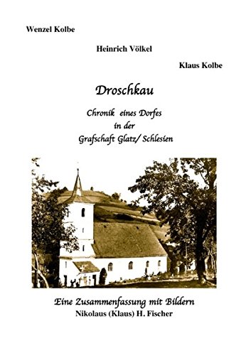Droschkau - Chronik eines Dorfes in der Grafschaft Glatz/ Schlesien: Eine Zusammenfassung mit Bildern (Hardcover)