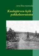 Kuolajärven kylä - pakkoluovutettu (Hardcover)