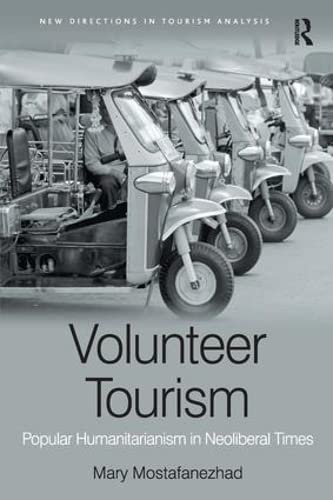 Volunteer Tourism: Popular Humanitarianism in Neoliberal Times (New Directions in Tourism Analysis)