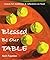 Blessed Be Our Table: Graces for Mealtimes and Reflections on Food