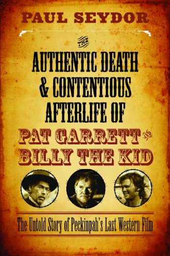 The Authentic Death and Contentious Afterlife of Pat Garrett and Billy the Kid: The Untold Story of Peckinpah's Last Western Film (Paperback)