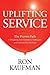 Uplifting Service: The Proven Path to Delighting Your Customers, Colleagues, and Everyone Else You Meet