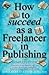 How to Succeed as a Freelancer in Publishing