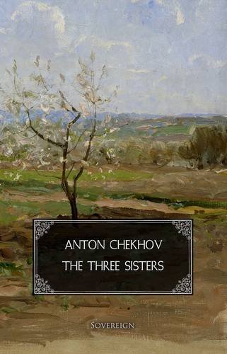 The Three Sisters: A Drama in Four Acts