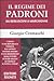 Il regime dei padroni. Da Berlusconi a Marchionne