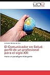 El Comunicador en Salud: perfil de un profesional para el siglo XXI: Hacia un paradigma dialogante (Spanish Edition)
