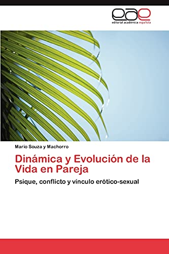 Dinámica y Evolución de la Vida en Pareja: Psique, conflicto y vínculo erótico-sexual (Spanish Edition)