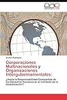 Corporaciones Multinacionales y Organizaciones Intergubernamentales:: ¿Hacia la Responsabilidad Compartida de los Derechos Humanos en el Contexto de la Globalización? (Spanish Edition)