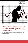 Neoliberalismo y Crisis del Estado en la Argentina de los noventa: El nuevo paradigma político-económico del menemismo (Spanish Edition)