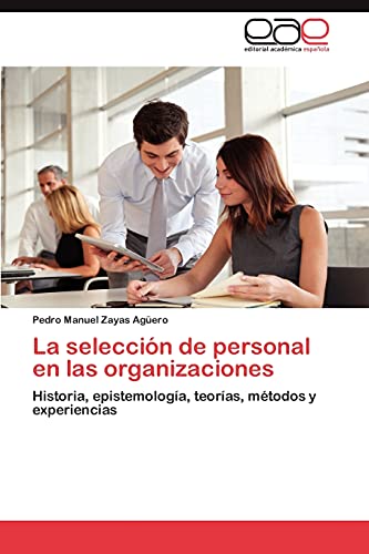 La selección de personal en las organizaciones: Historia, epistemología, teorías, métodos y experiencias (Spanish Edition)