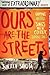 Ours Are the Streets