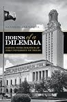 Horns of a Dilemma: Coping with Politics at the University of Texas Horns of a Dilemma: Coping with Politics at the University of Texas
