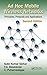 Ad Hoc Mobile Wireless Networks: Principles, Protocols, and Applications