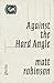 Against the Hard Angle: Poems
