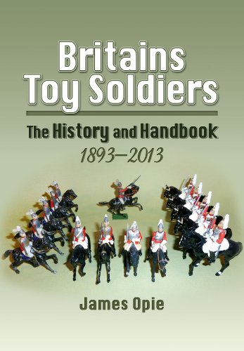 Britains Toy Soldiers: The History and Handbook 1893-2013 (Hardcover)
