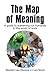 Map of Meaning: A Guide to Sustaining Our Humanity in the World of Work