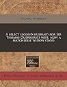 A select second husband for Sir Thomas Ouerburie's wife, now a matchlesse widow (1616)