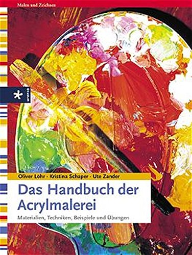 Das Handbuch der Acrylmalerei Materialien Techniken Beispiele und Übungen (Hardcover)