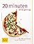 20 Minuten sind genug!: Über 150 Rezepte aus der frischen Küche