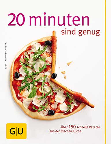 20 Minuten sind genug!: Über 150 Rezepte aus der frischen Küche (Hardcover)