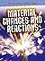 Material Changes and Reactions