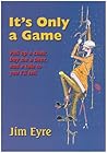 It's Only a Game by Jim Eyre