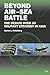 Beyond Air–Sea Battle by Aaron L. Friedberg