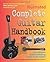 The Illustrated Complete Guitar Handbook : The Ultimate Guide to Making Music on the Guitar