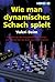 Wie Man Dynamisches Schach Spielt (German Edition)