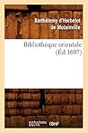 Bibliothèque Orientale (Éd.1697) (Sciences Sociales) (French Edition)