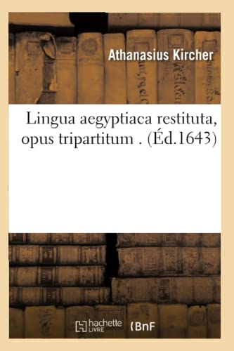 Lingua Aegyptiaca Restituta, Opus Tripartitum . (Éd.1643) (Langues) (French Edition)