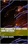 Plot Summaries of Science Fiction Books And Others Plot Summaries of Science Fiction Books And Others